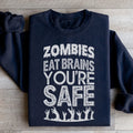 Zombies Eat Brains You're Safe Sweatshirt - WonderingCloth